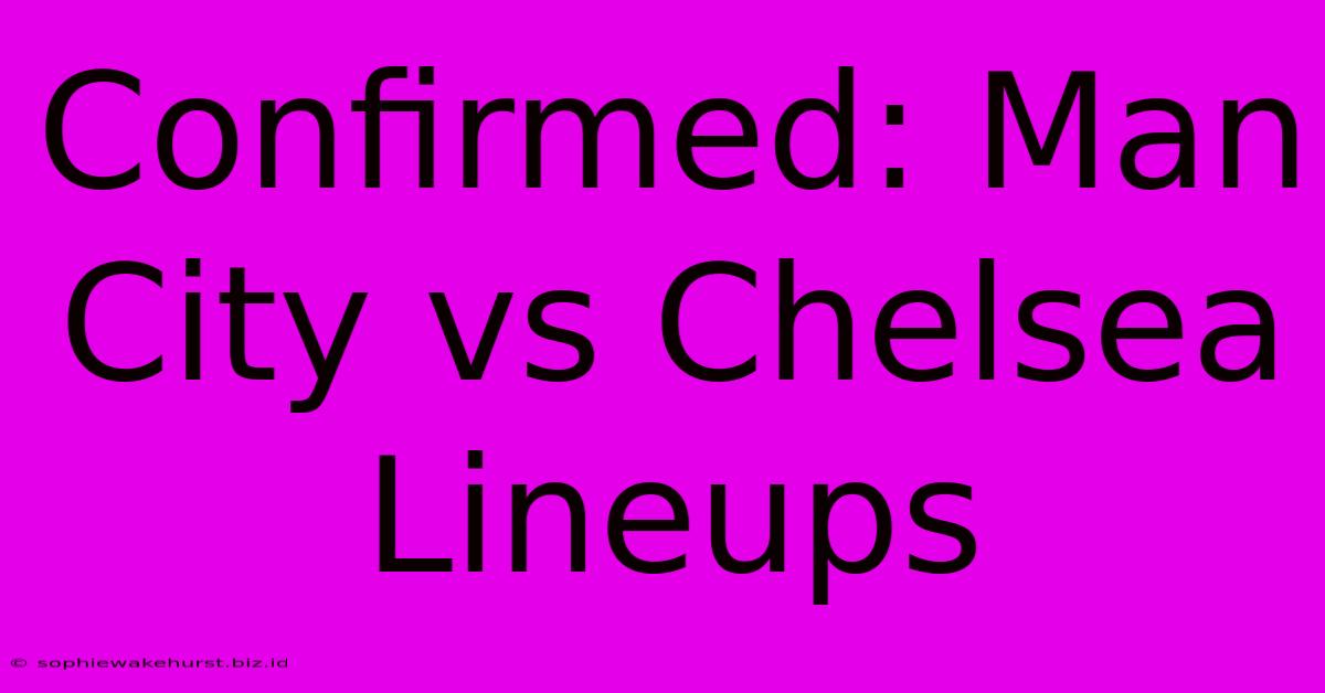 Confirmed: Man City Vs Chelsea Lineups