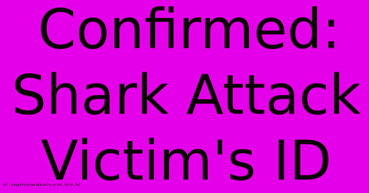 Confirmed: Shark Attack Victim's ID