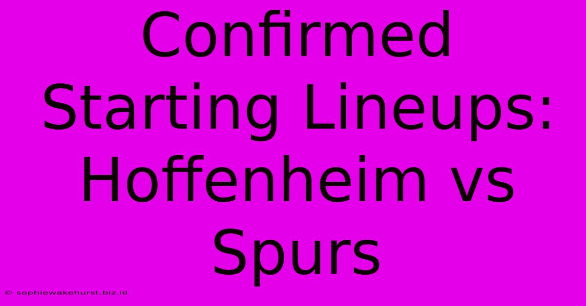 Confirmed Starting Lineups: Hoffenheim Vs Spurs