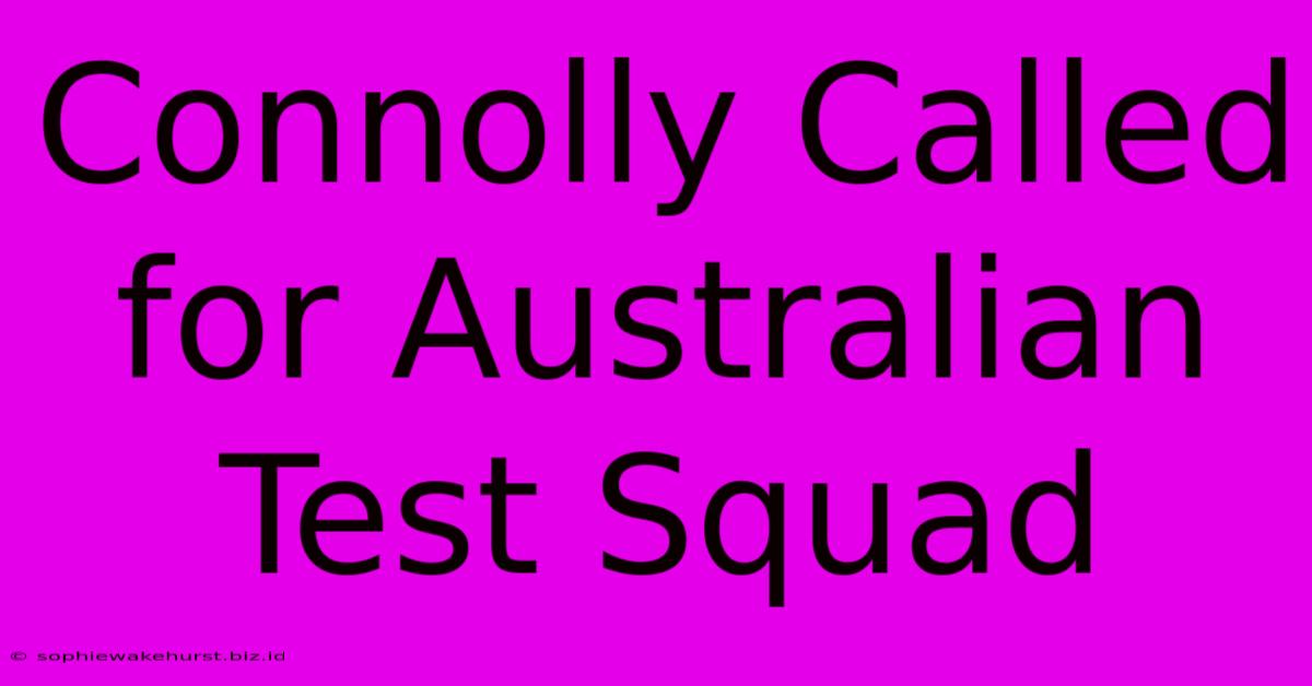 Connolly Called For Australian Test Squad