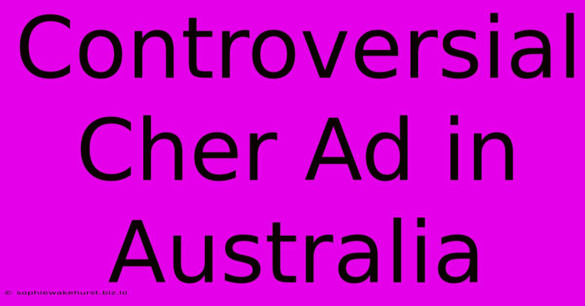 Controversial Cher Ad In Australia