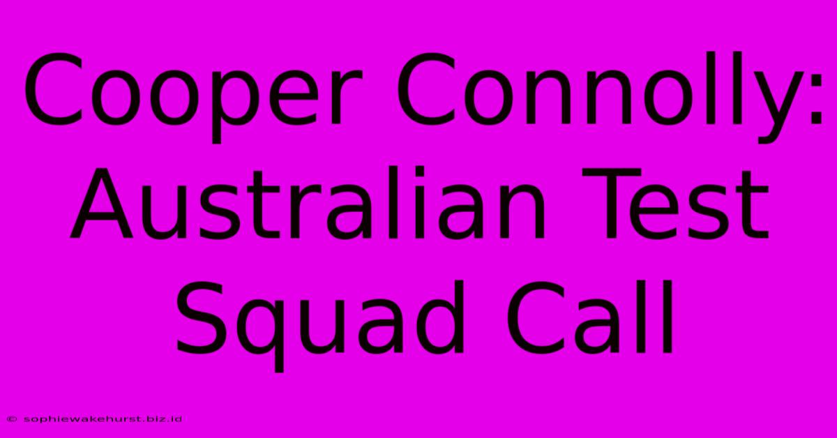 Cooper Connolly: Australian Test Squad Call