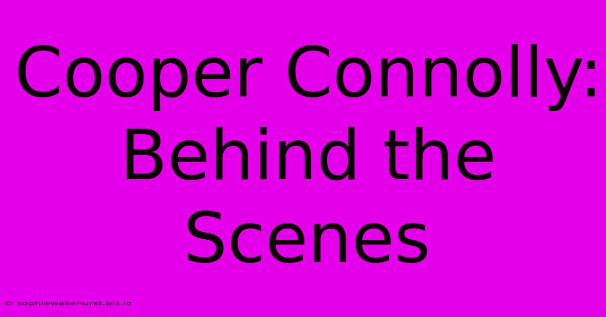 Cooper Connolly: Behind The Scenes