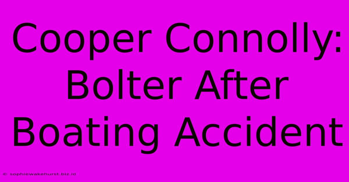 Cooper Connolly: Bolter After Boating Accident