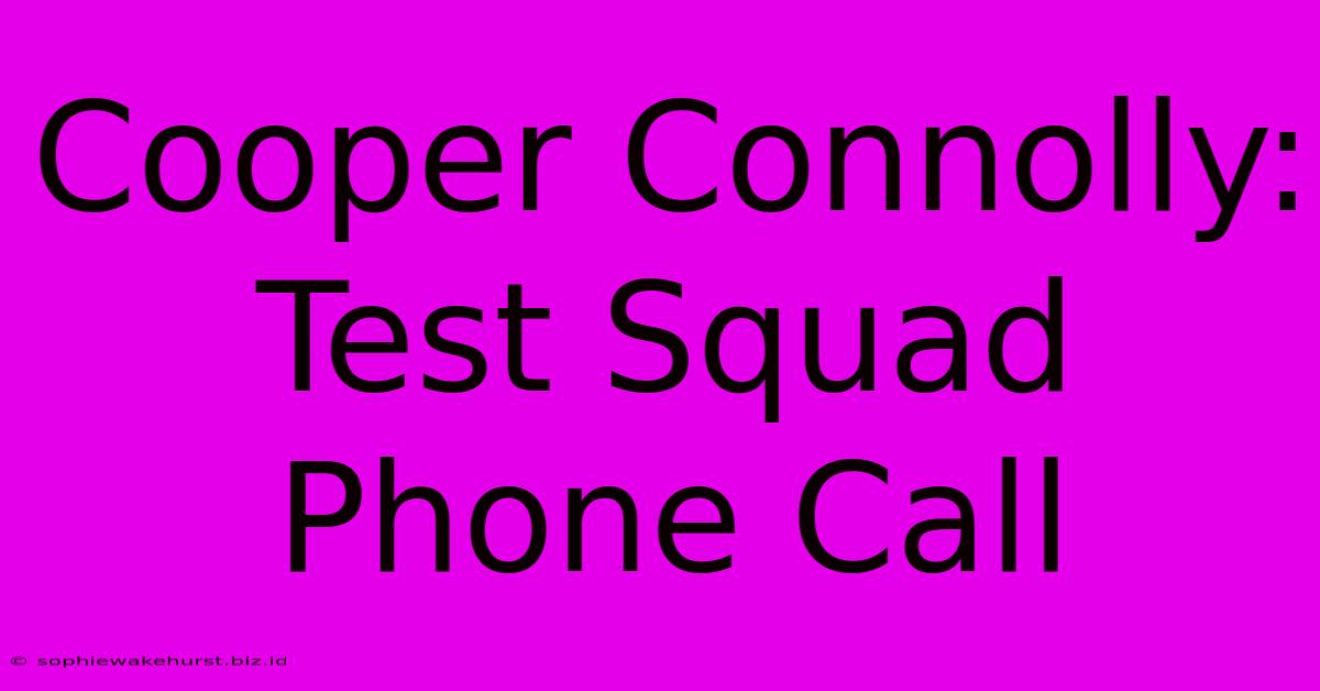 Cooper Connolly: Test Squad Phone Call