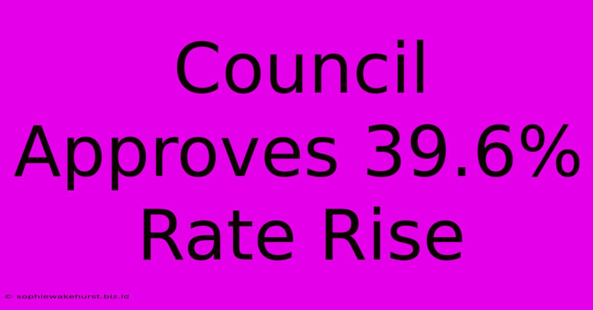 Council Approves 39.6% Rate Rise