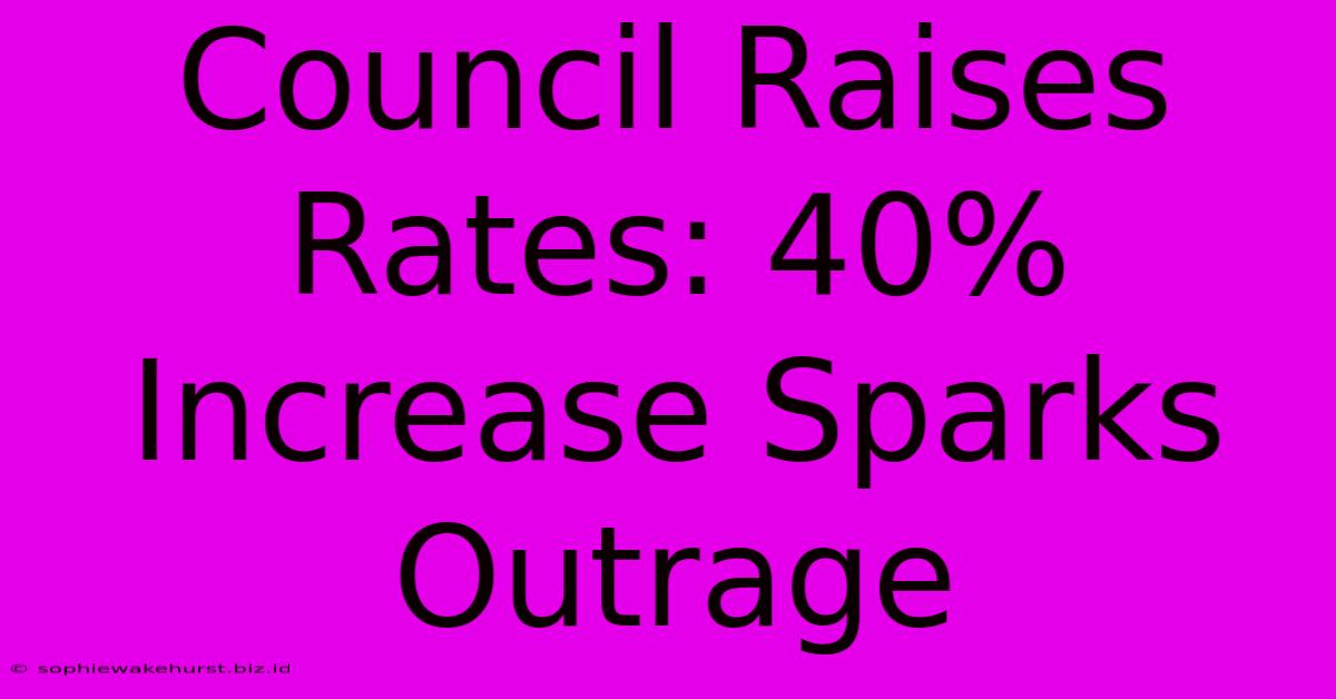 Council Raises Rates: 40% Increase Sparks Outrage