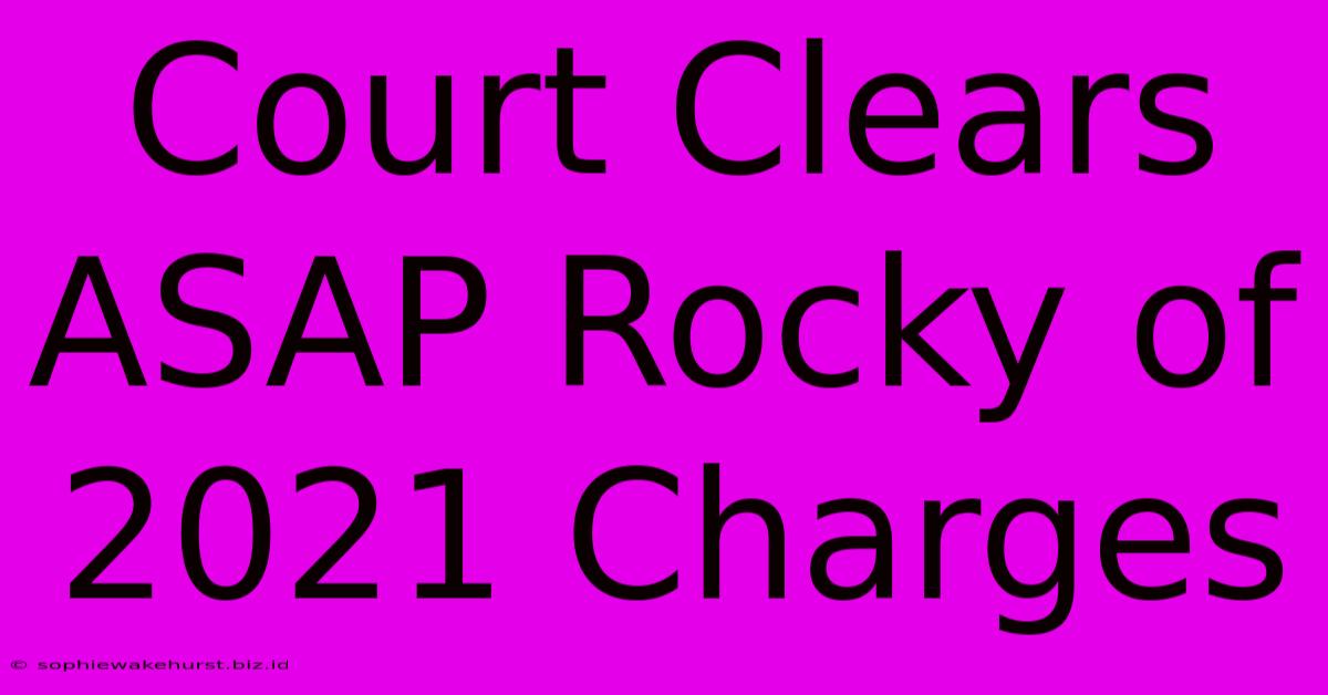 Court Clears ASAP Rocky Of 2021 Charges