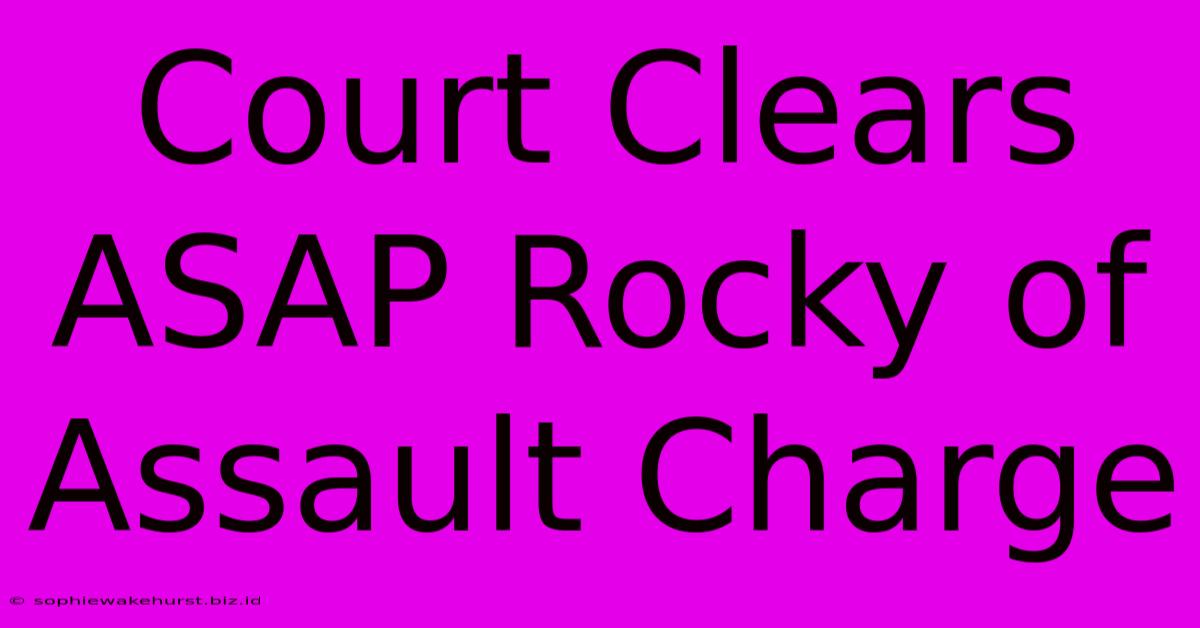 Court Clears ASAP Rocky Of Assault Charge