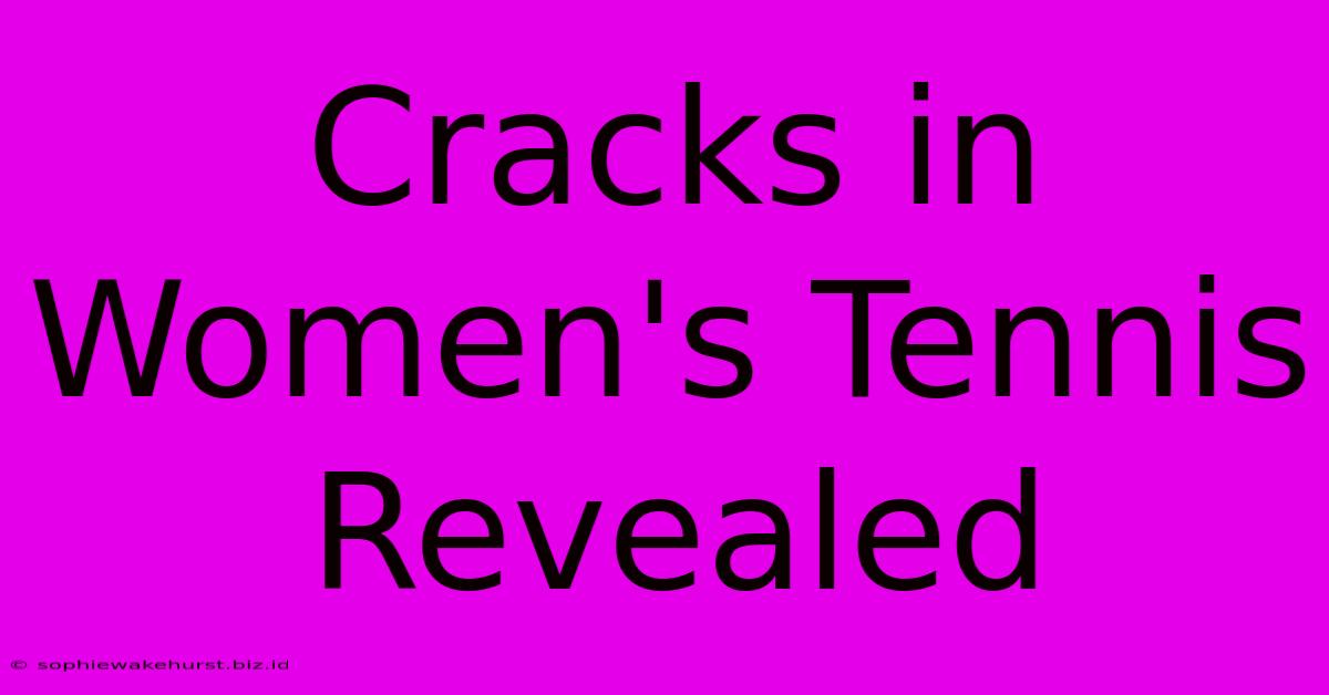 Cracks In Women's Tennis Revealed