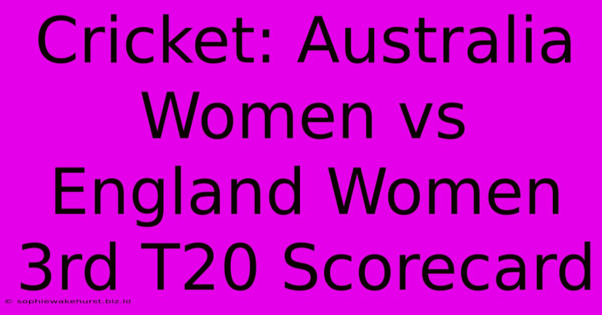 Cricket: Australia Women Vs England Women 3rd T20 Scorecard