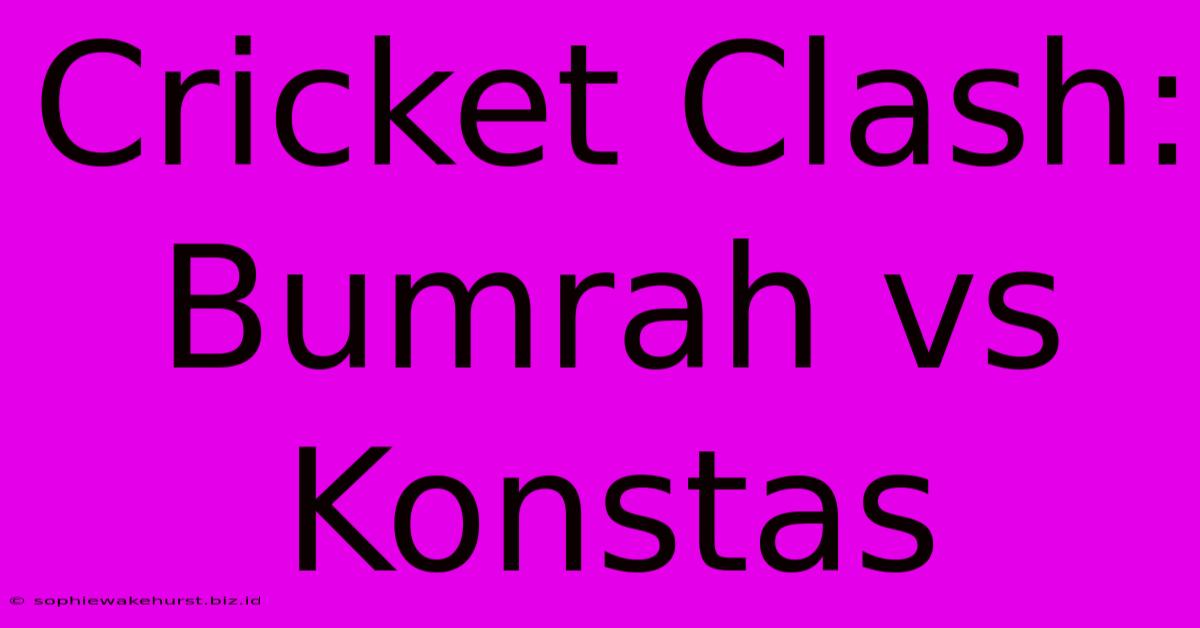 Cricket Clash: Bumrah Vs Konstas