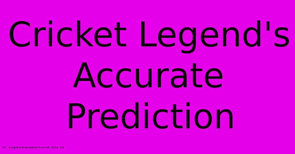 Cricket Legend's Accurate Prediction