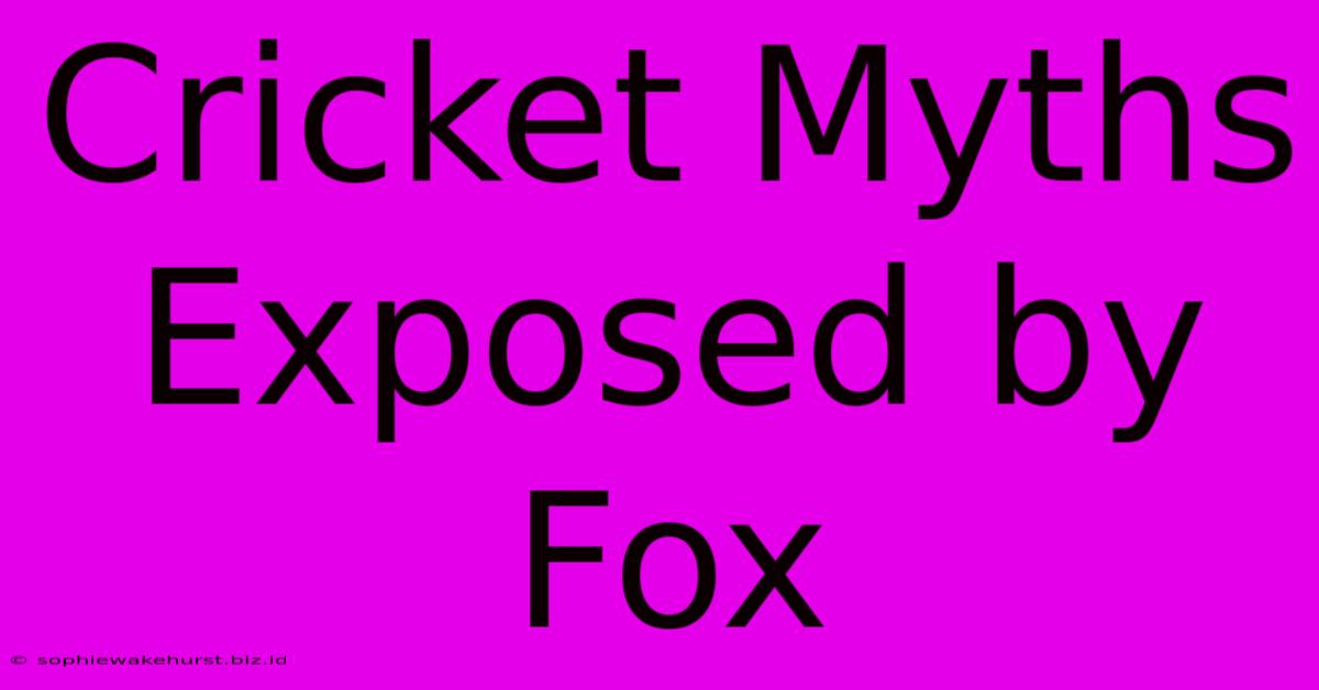 Cricket Myths Exposed By Fox