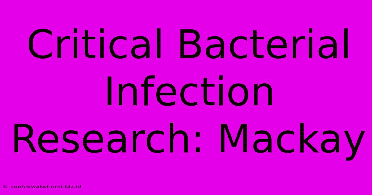 Critical Bacterial Infection Research: Mackay