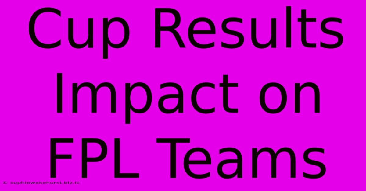 Cup Results Impact On FPL Teams