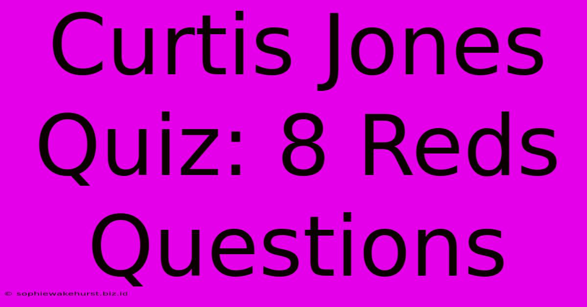 Curtis Jones Quiz: 8 Reds Questions