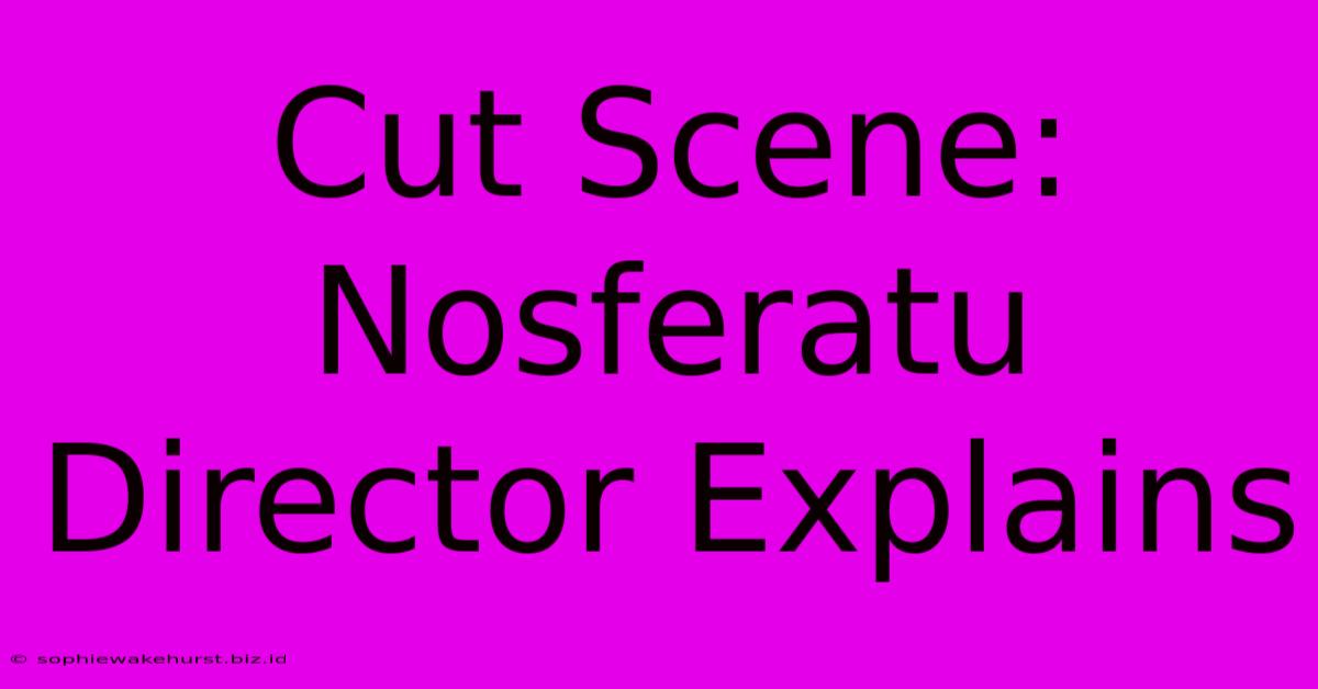 Cut Scene: Nosferatu Director Explains