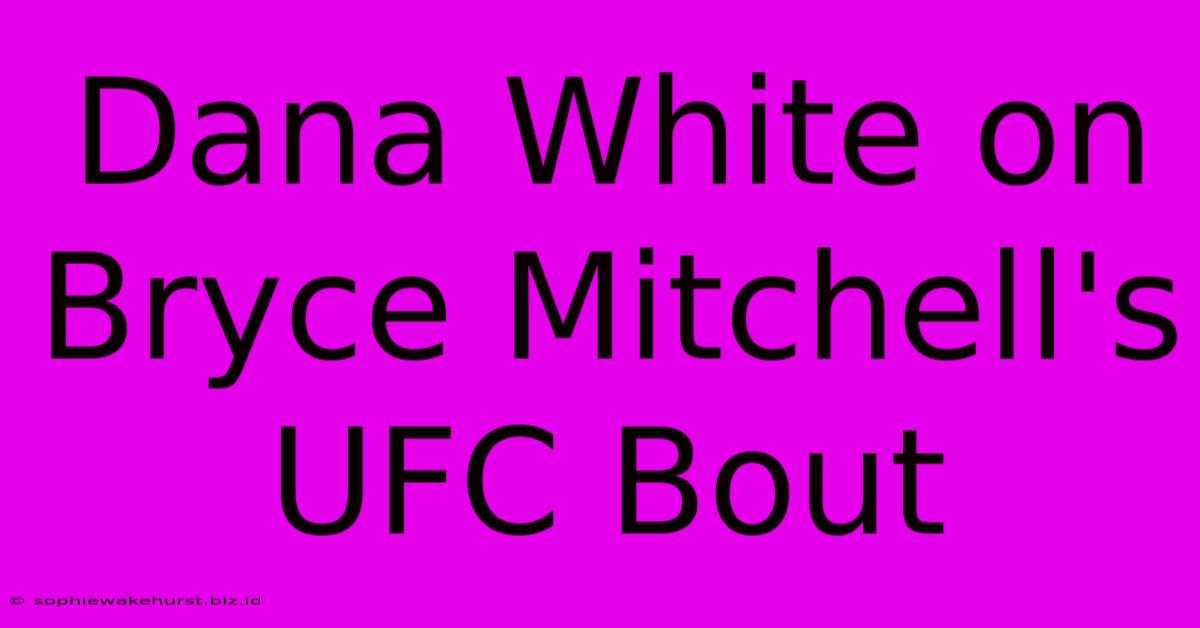 Dana White On Bryce Mitchell's UFC Bout