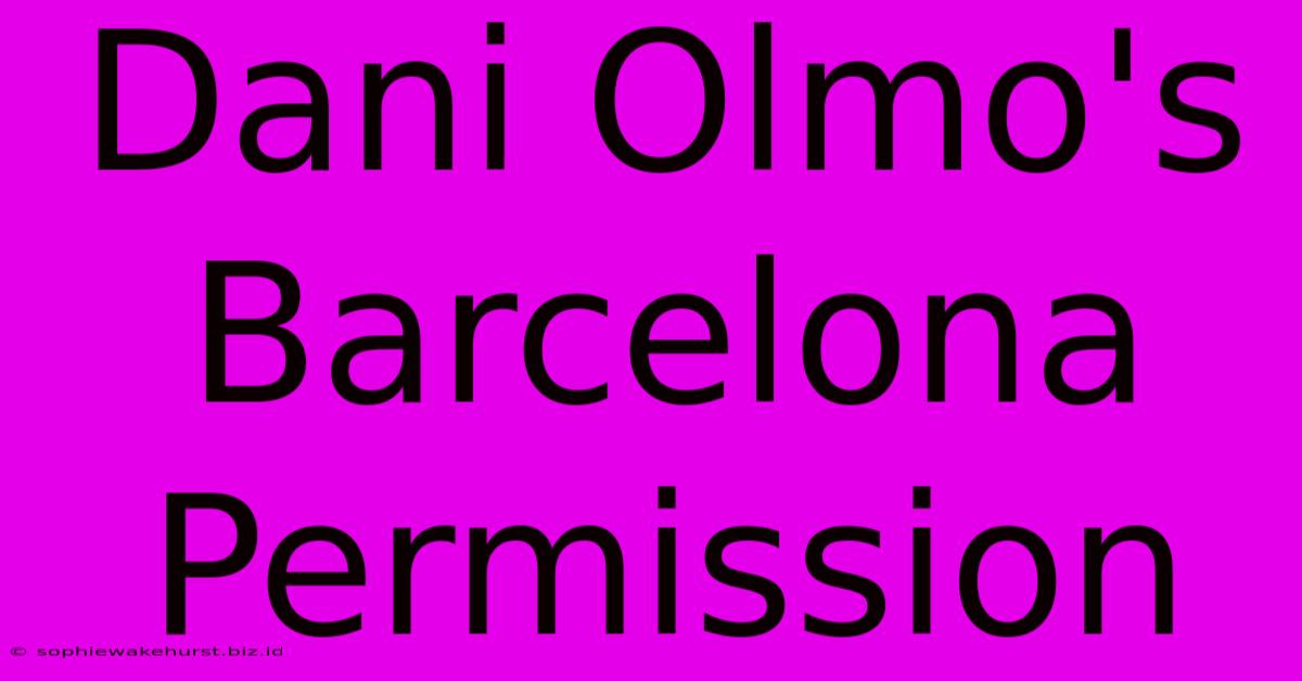 Dani Olmo's Barcelona Permission