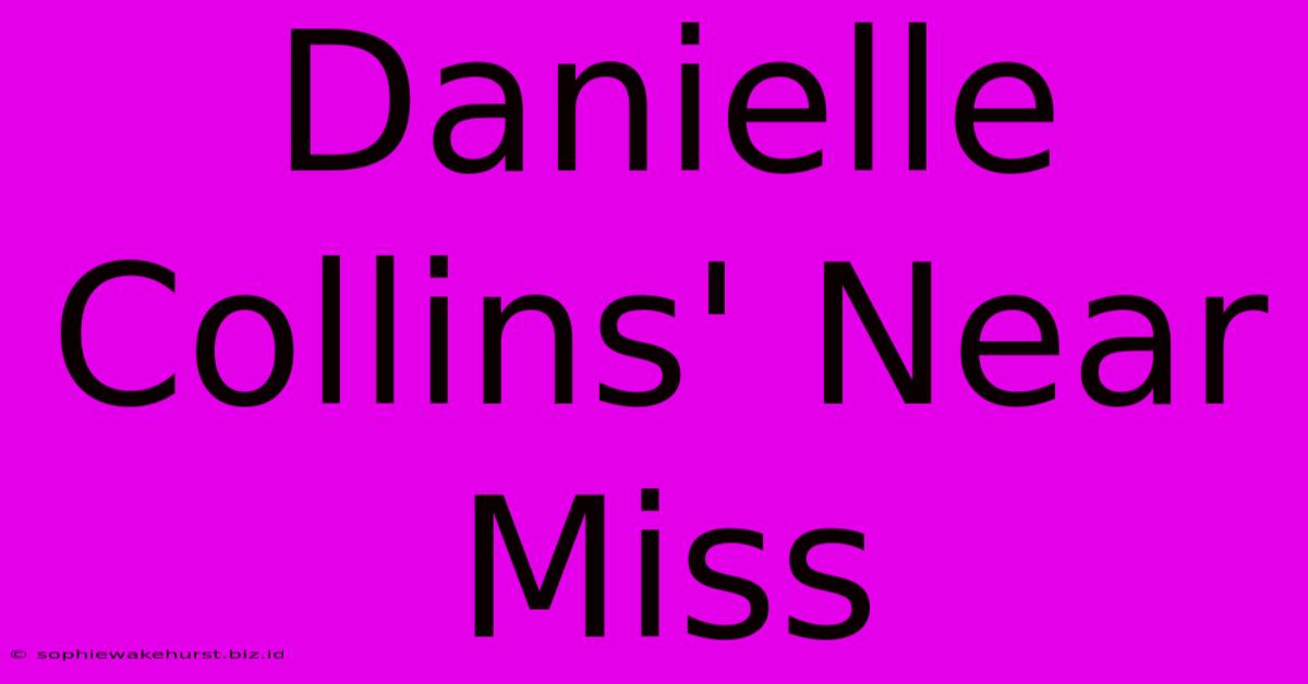 Danielle Collins' Near Miss