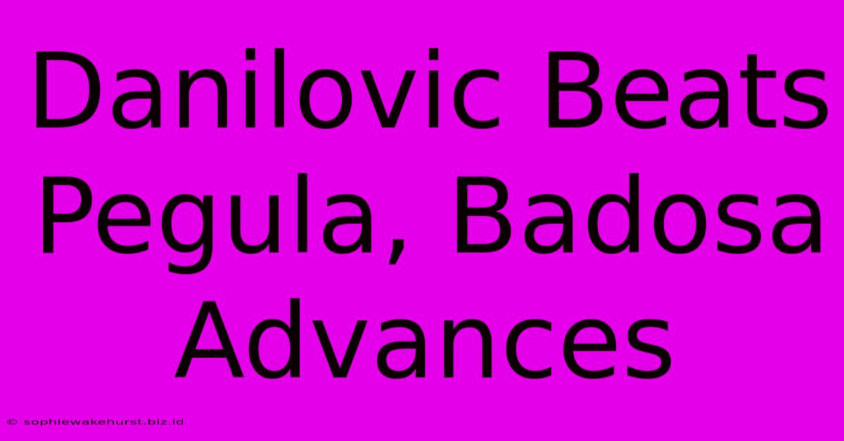 Danilovic Beats Pegula, Badosa Advances