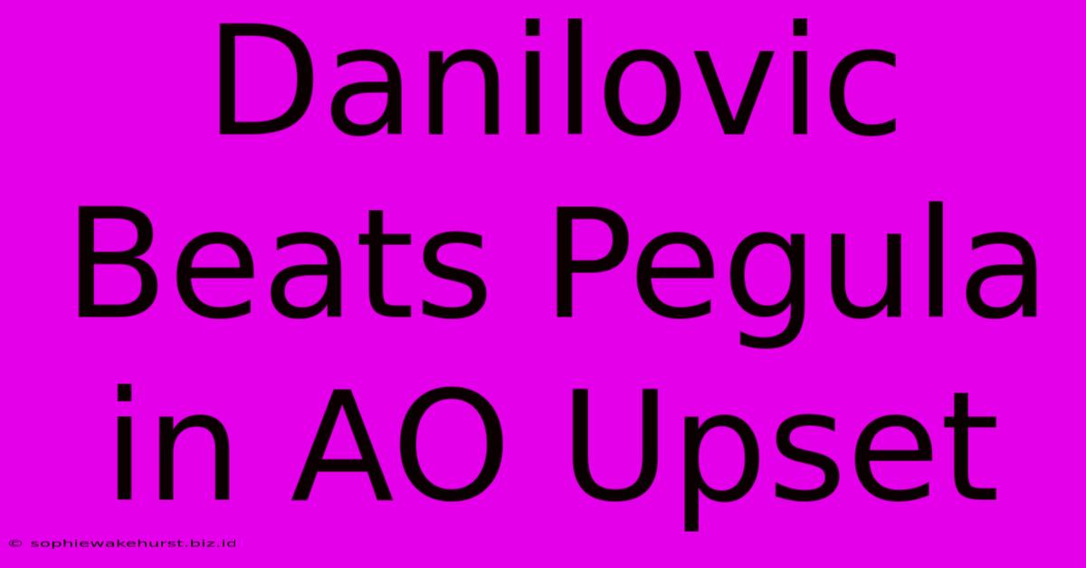 Danilovic Beats Pegula In AO Upset