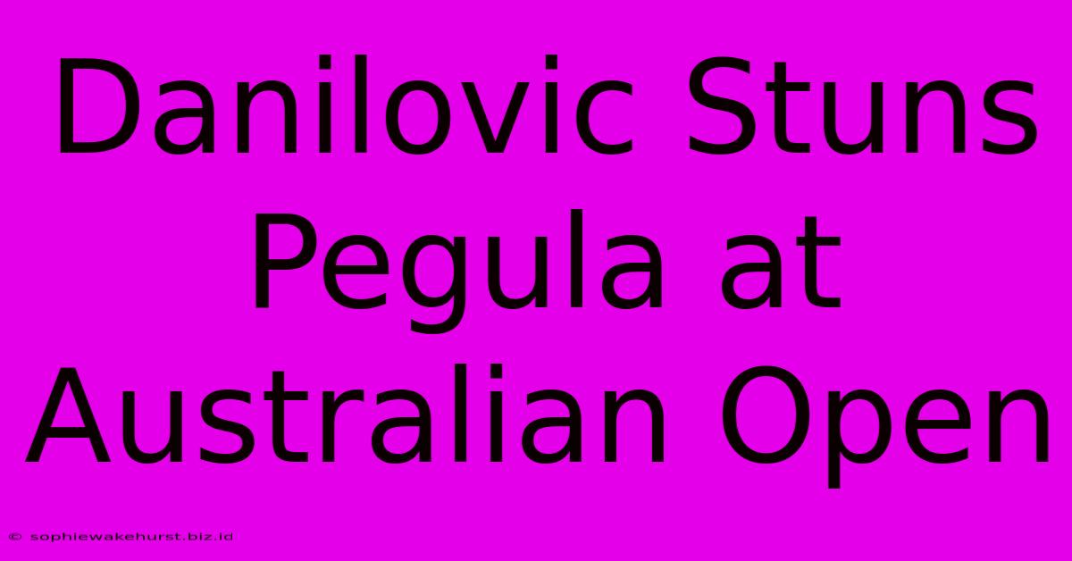 Danilovic Stuns Pegula At Australian Open