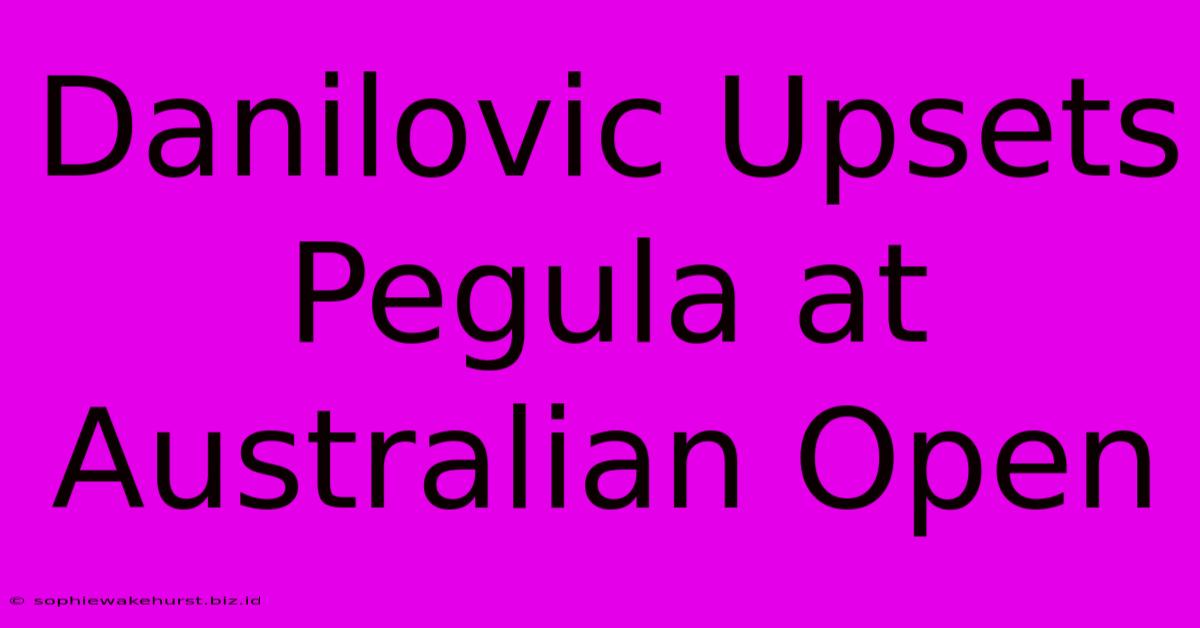 Danilovic Upsets Pegula At Australian Open