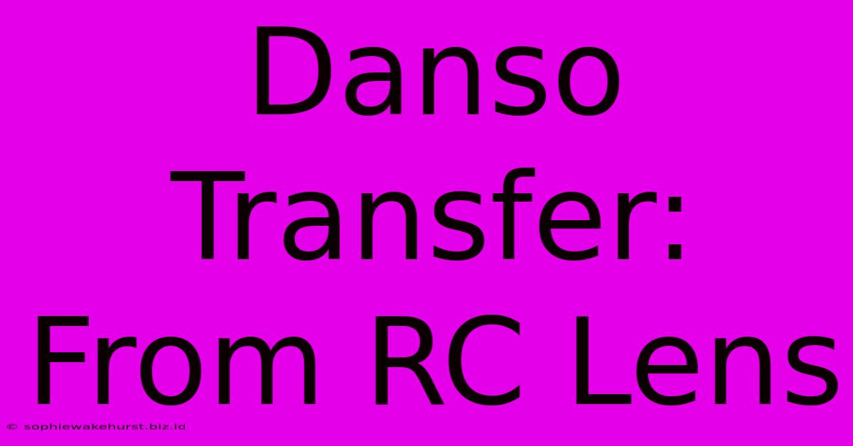 Danso Transfer: From RC Lens