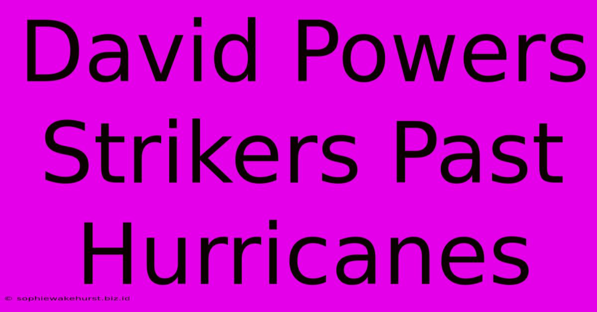 David Powers Strikers Past Hurricanes