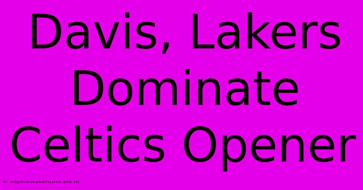 Davis, Lakers Dominate Celtics Opener