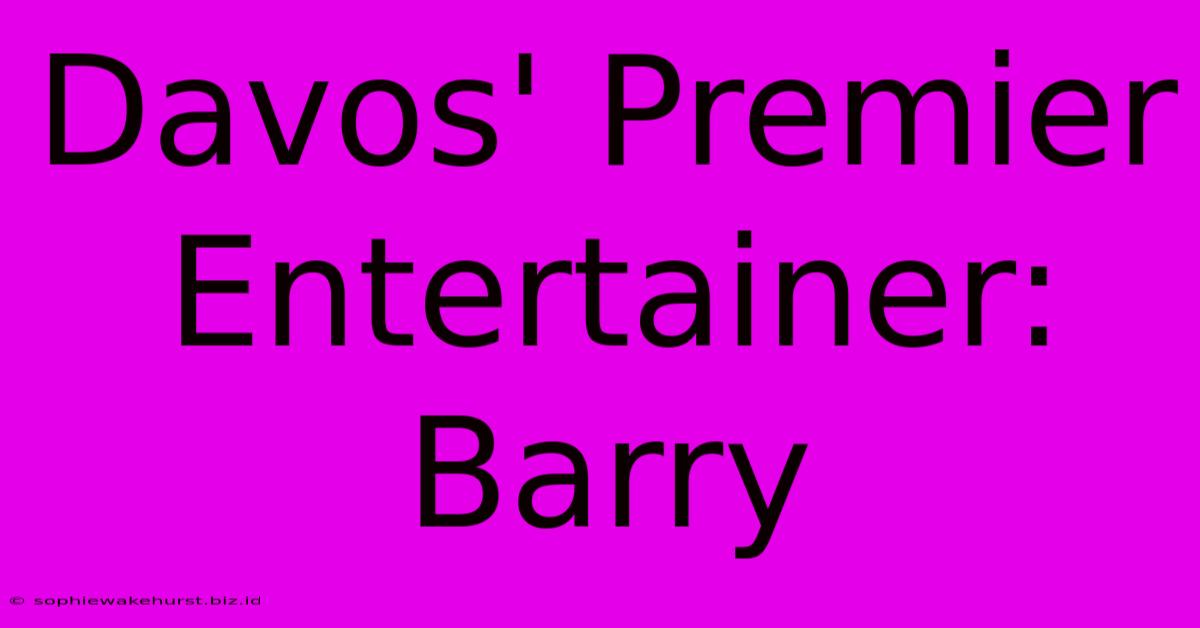 Davos' Premier Entertainer: Barry