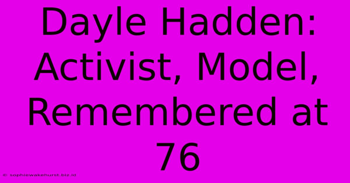 Dayle Hadden: Activist, Model, Remembered At 76