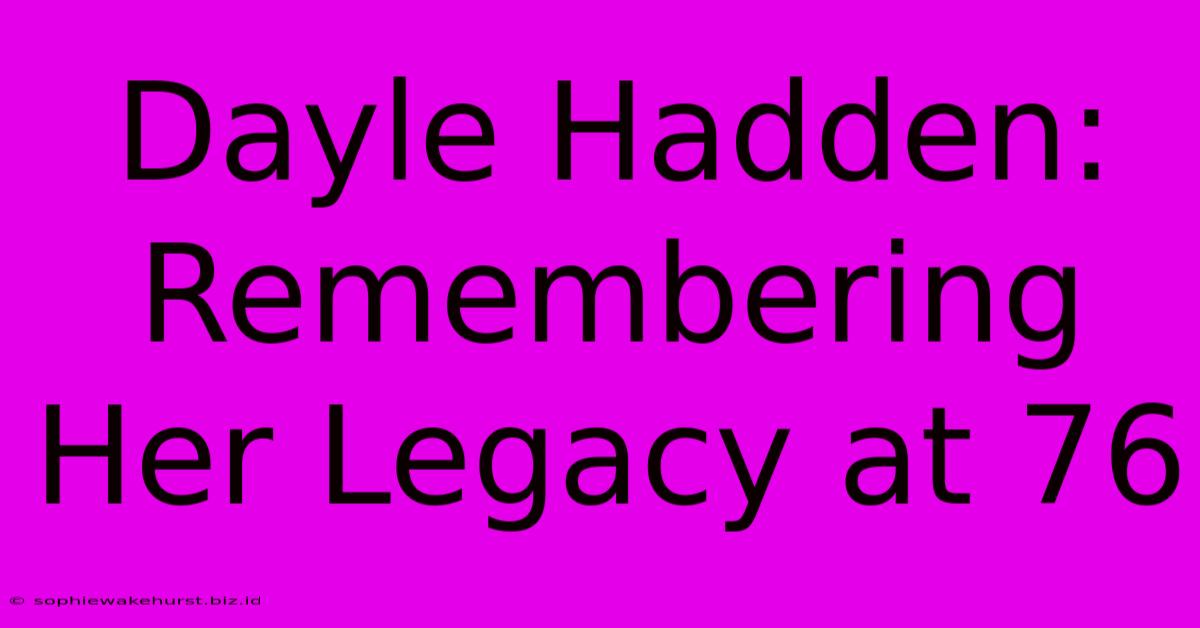 Dayle Hadden: Remembering Her Legacy At 76