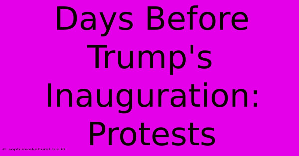 Days Before Trump's Inauguration: Protests