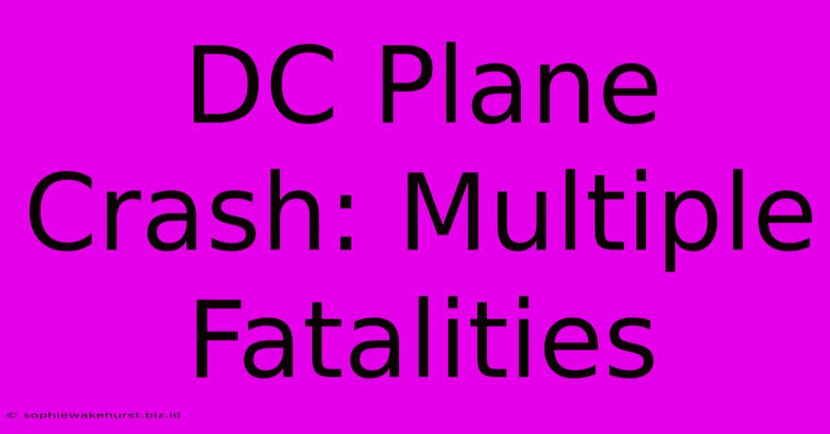 DC Plane Crash: Multiple Fatalities