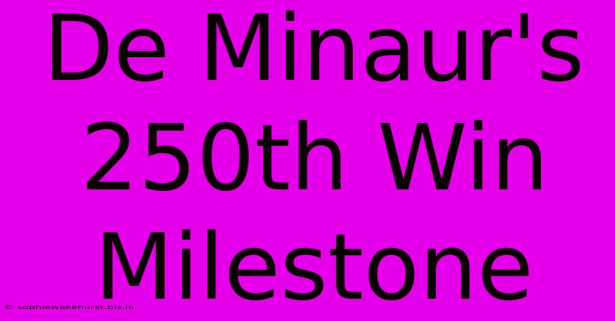 De Minaur's 250th Win Milestone