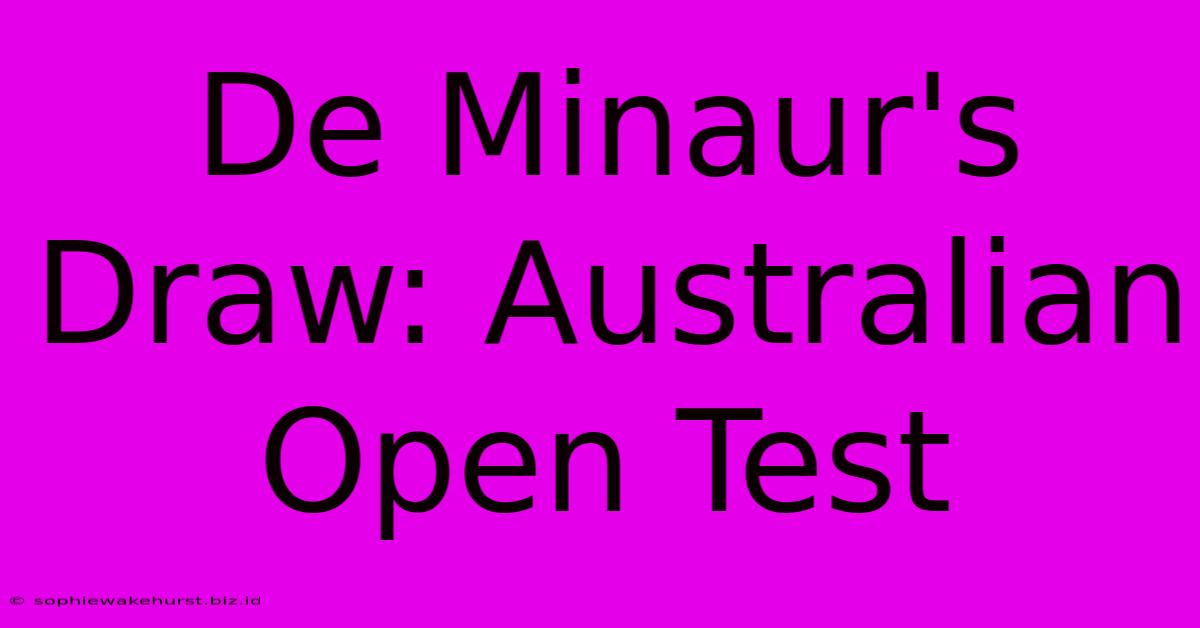 De Minaur's Draw: Australian Open Test