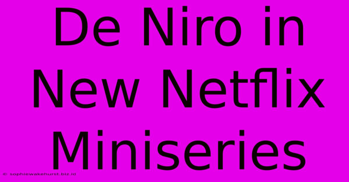 De Niro In New Netflix Miniseries