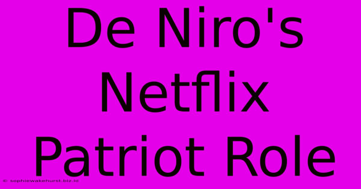 De Niro's Netflix Patriot Role