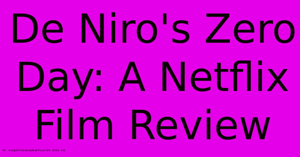 De Niro's Zero Day: A Netflix Film Review