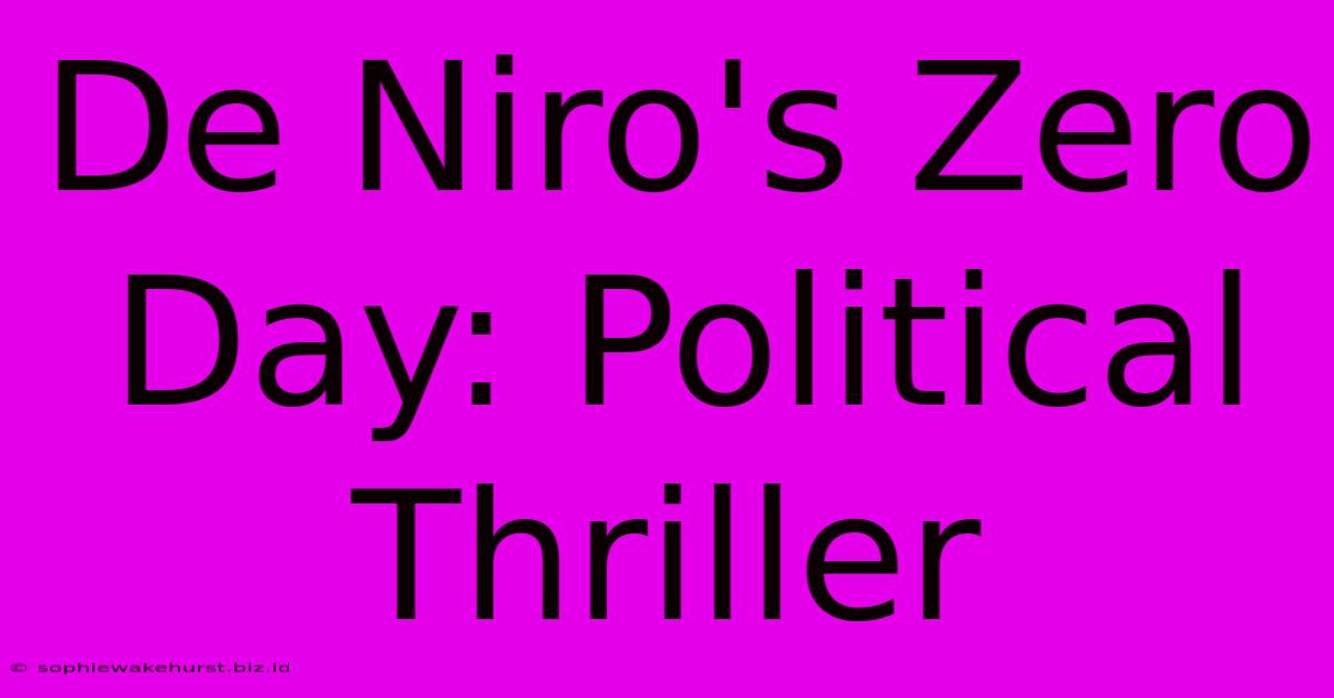 De Niro's Zero Day: Political Thriller