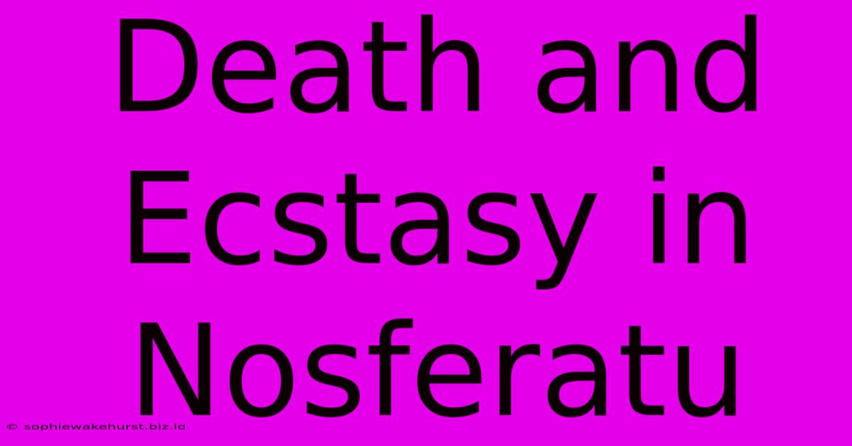 Death And Ecstasy In Nosferatu