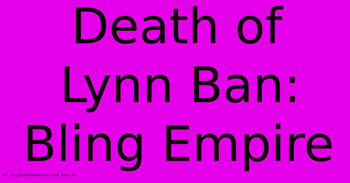 Death Of Lynn Ban: Bling Empire