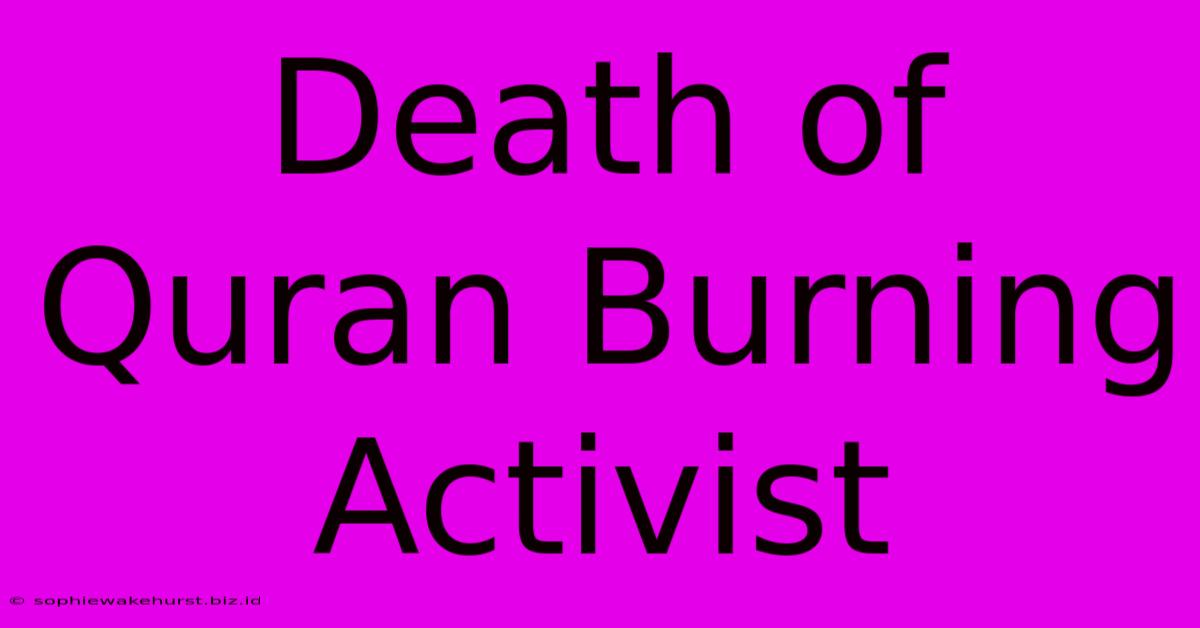 Death Of Quran Burning Activist