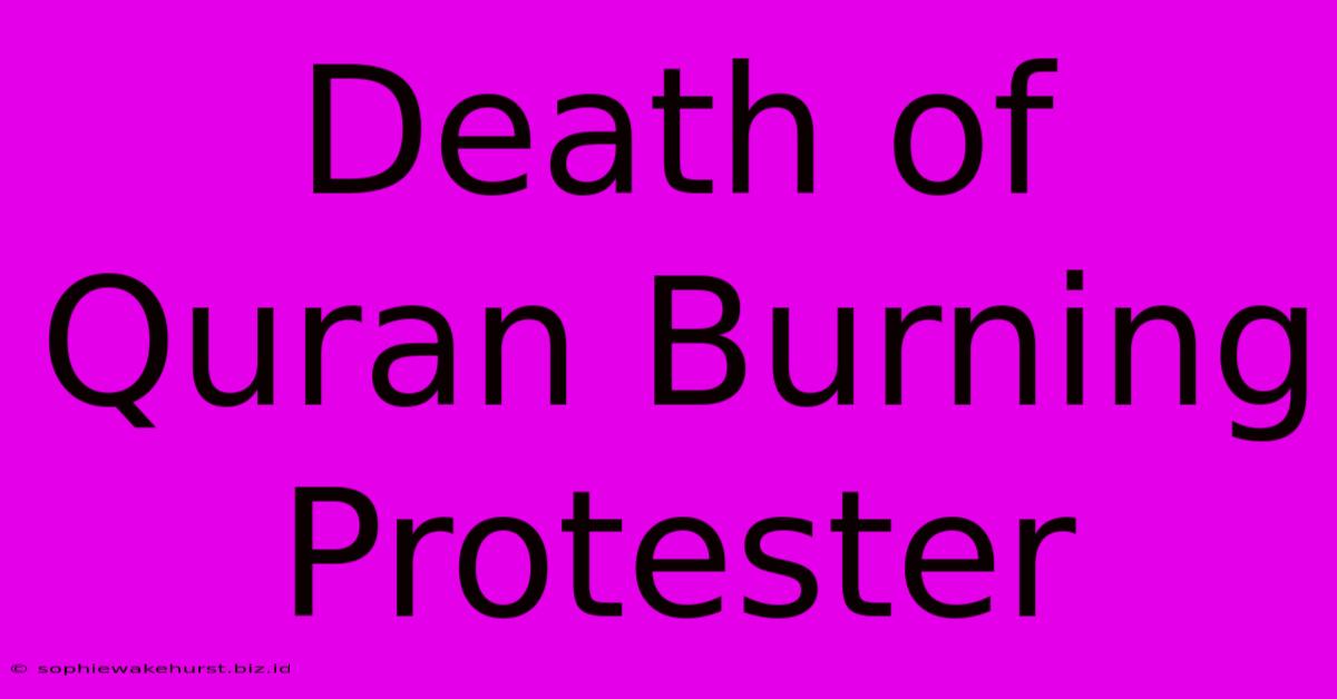 Death Of Quran Burning Protester