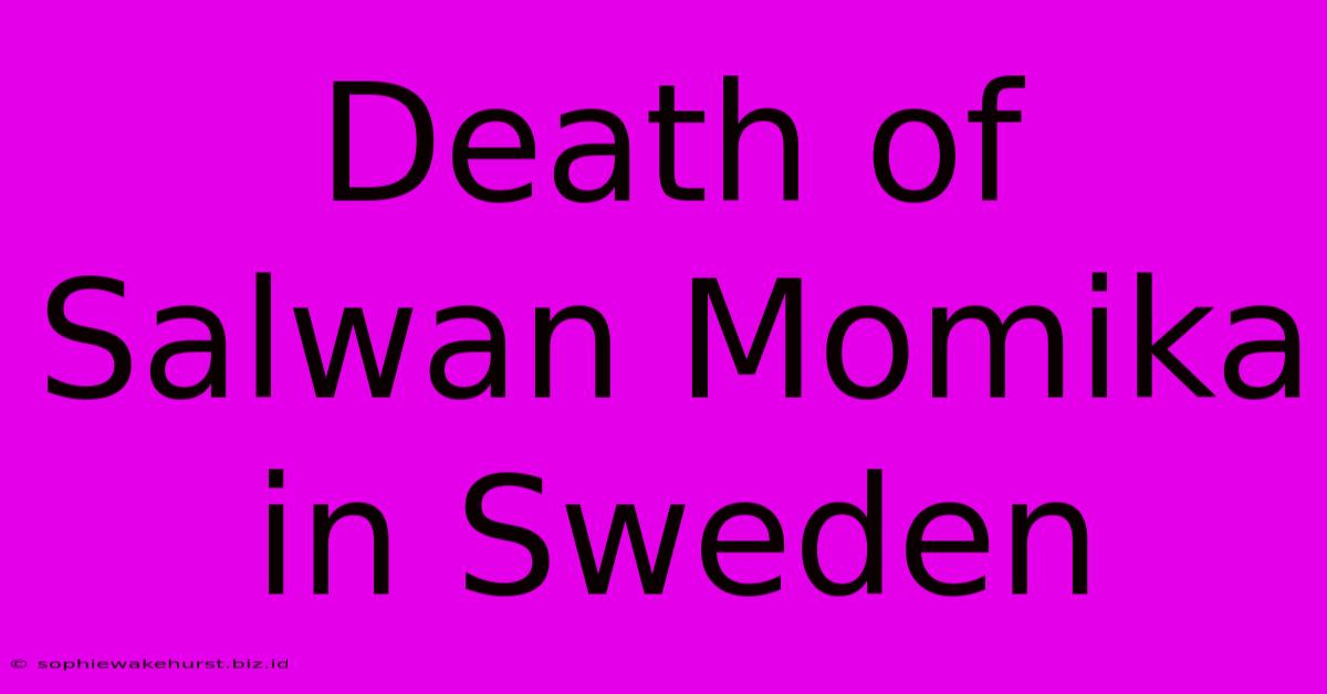 Death Of Salwan Momika In Sweden