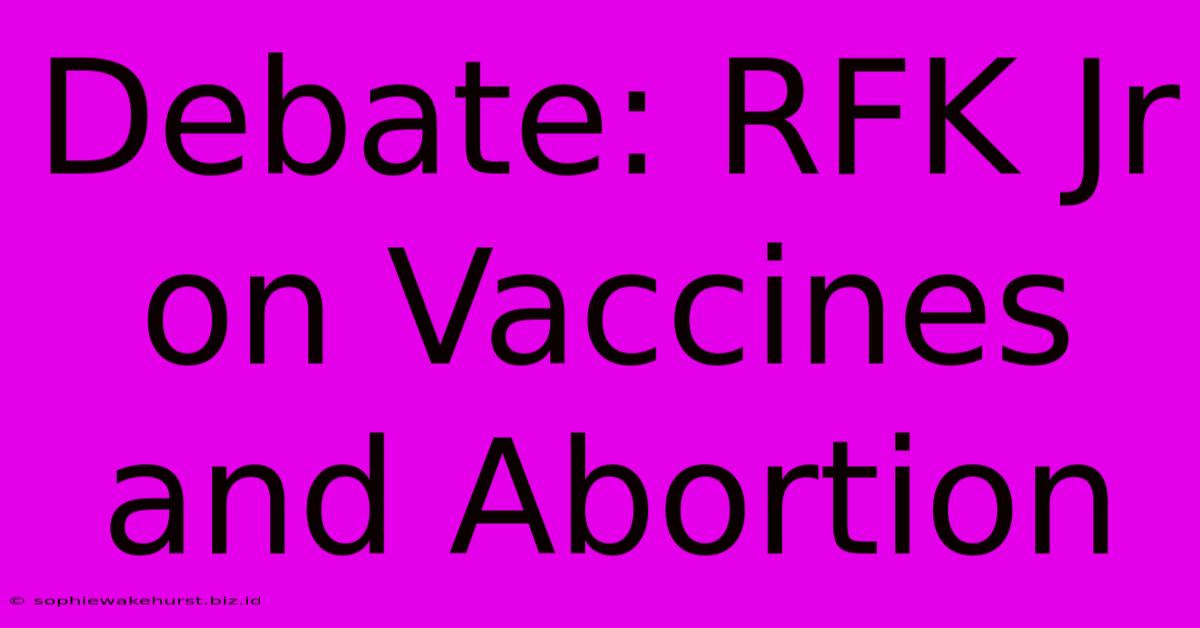 Debate: RFK Jr On Vaccines And Abortion