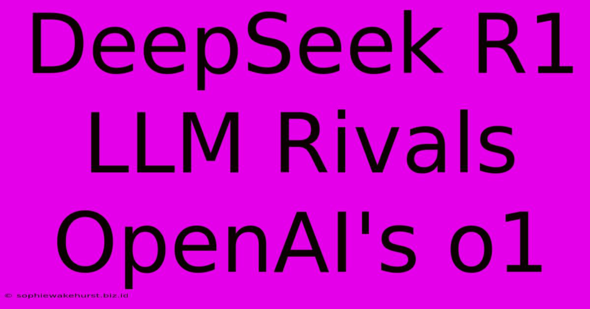 DeepSeek R1 LLM Rivals OpenAI's O1